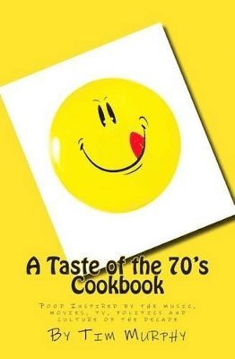 Tim Murphy - Taste of the 70's Cookbook, Häftad
