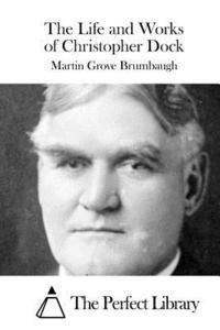 Martin Grove Brumbaugh, The Perfect Library - The Life and Works of Christopher Dock, Häftad