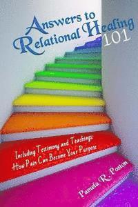 Answers to Relational Healing 101: Including Testimony and Teachings: How Pain Can Become Your Purpose 1