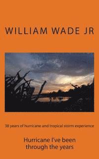 bokomslag 38 years of hurricane and tropical storm experience: Hurricane I've been through