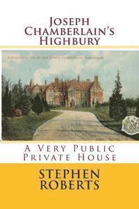 Stephen Roberts - Joseph Chamberlain's Highbury: A Very Public Private House, Häftad