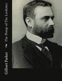 Gilbert Parker - The Pomp of The Lavilettes, Häftad
