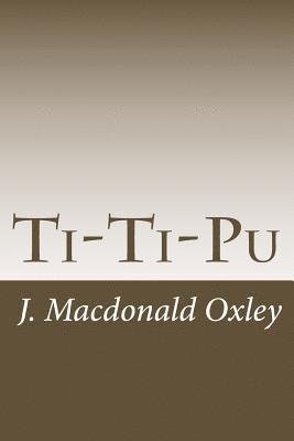 J. MacDonald Oxley - Ti-Ti-Pu: A Boy of Red River, Häftad