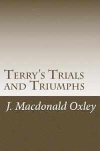 J. MacDonald Oxley - Terry's Trials and Triumphs, Häftad