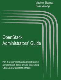 bokomslag OpenStack Administrators' Guide: OpenStack Administrators' Guide. Part 1: Deployment and administration of an OpenStack-based private cloud using Open