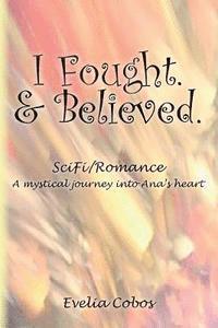 bokomslag I Fought. & Believed.: SciFi/Romance