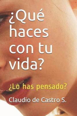 ¿Qué haces con tu vida?: ¿Lo has pensado? 1