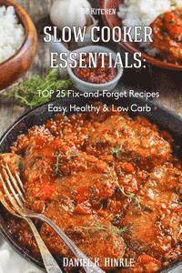 bokomslag Slow Cooker Essentials: TOP 25 Fix-and-ForgetRecipes(Easy, Low Carb, Healthy) n