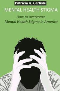 bokomslag Mental Health stigma: How to overcome mental health stigma in America