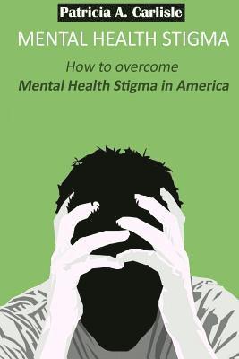 Mental Health stigma: How to overcome mental health stigma in America 1