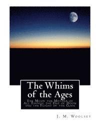 bokomslag The Whims of the Ages: The Moon the Mother of All Things; the Day of Doom and the Flight of the Gods