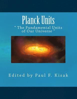Paul F. Kisak - Planck Units: " The Fundamental Units of Our Universe ", Häftad