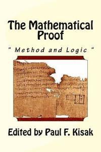 Paul F. Kisak - The Mathematical Proof: " The Method and Logic ", Häftad