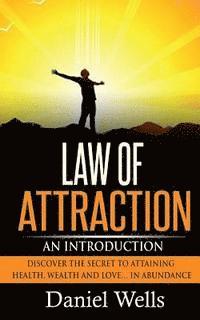 bokomslag Law of Attraction: An Introduction: Discover the Secret to Attaining Health, Wealth and Love... In Abundance