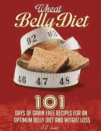 bokomslag Wheat Belly Diet: 101 Days of Grain Free Recipes for an Optimum Belly Diet and Weight Loss