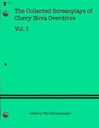 Chevy Nova Overdrive, Will Schmeckpeper - The Collected Screenplays of Chevy Nova Overdrive: Vol. I, Häftad