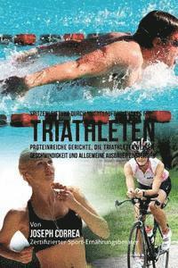 Spitzenleistung durch Muskelaufbau-Shakes fur Triathleten: Proteinreiche Gerichte, die Triathleten helfen Geschwindigkeit und allgemeine Ausdauer zu s 1