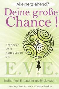 bokomslag Alleinerziehend? Deine grosse Chance!: Entdecke Dein neues Leben als E.V.E. - Endlich Voll Entspannt als Single Mom