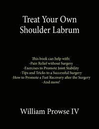 bokomslag Treat Your Own Shoulder Labrum: How to Achieve Pain Relief Today and the Ultimate Guide to a Successful Surgery