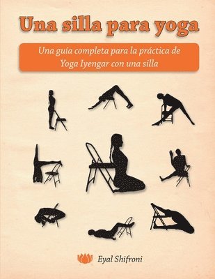 Una silla para yoga: Una guía completa para la práctica de Yoga Iyengar con una silla 1