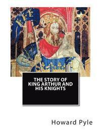 bokomslag The Story of King Arthur and His Knights