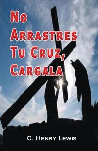 bokomslag No Arrastres Tu Cruz, Cargala