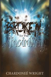 Broken for the Anointing 1