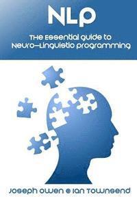 bokomslag Nlp: The Essential Guide to Neuro-Linguistic Programming: The Essential Guide to Neuro-Linguistic Programming