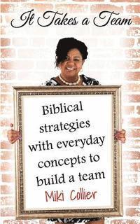 bokomslag It Takes A Team: Biblical strategies with everyday concepts to build a team.