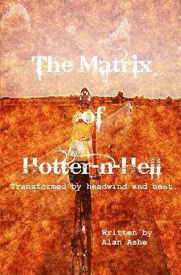 The Matrix of Hotter n Hell: Transformed by headwind and heat. 1