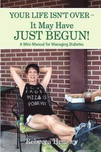 bokomslag Your Life Isn't Over It May Have Just Begun!: A Mini-Manual for Managing Diabetes