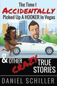 bokomslag The Time I Accidentally Picked Up a Hooker in Vegas and Other True Stories