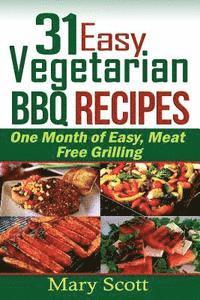 bokomslag 31 Easy Vegetarian BBQ Recipes: One Month of Easy, Meat Free Grilling