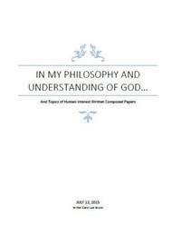 bokomslag In My Philosophy and Understanding of God: Philosophy and Human Interest Papers
