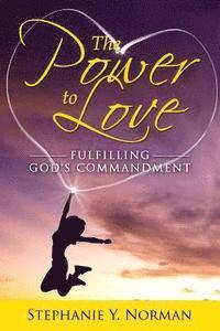 bokomslag The Power to Love: Fulfilling God's Commandment