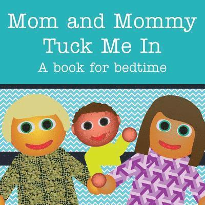 Mom and Mommy Tuck Me In!: A book for bedtime 1