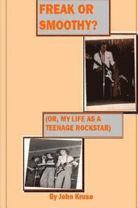 bokomslag Freak or smoothy?: My life as a teenage rock star