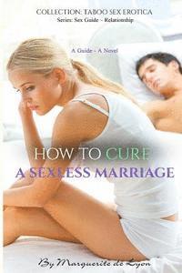 bokomslag How to Cure a Sexless Marriage: Guide - Novel