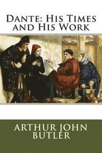 Dante: His Times and His Work