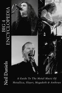 Neil Daniels - Big 4 Encyclopedia: A Guide To The Metal Music Of Metallica, Slayer, Megadeth & Anthrax, Häftad