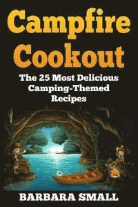 bokomslag Campfire Cookout: The 25 Most Delicious Camping-Themed Recipes