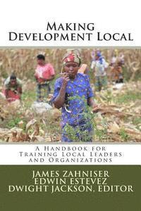 bokomslag Making Development Local: A Handbook for Training Local Leaders and Organizations