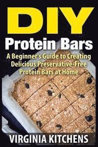 bokomslag DIY Protein Bars: A Beginner's Guide to Creating Delicious Preservative-Free Protein Bars at Home