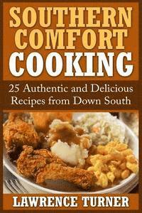 Lawrence Turner - Southern Comfort Cooking: 25 Authentic and Delicious Recipes from Down South, Häftad