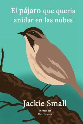 Jackie Small - El pájaro que quería anidar en las nubes, Häftad