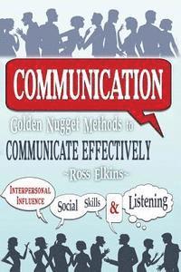 bokomslag Communication: Golden Nugget Methods to Communicate Effectively - Interpersonal, Influence, Social Skills, Listening