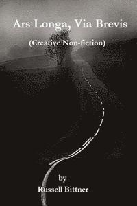 bokomslag Ars Longa, Via Brevis: (A collection of creative non-fiction)