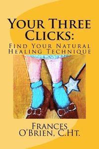 bokomslag Your Three Clicks: : Find Your Natural Healing Technique