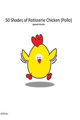 50 Shades de Rotisserie Chicken ( Pollo ) Spanish edicion 1