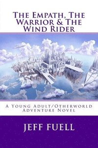 bokomslag The Empath, The Warrior & The Wind Rider: A Young Adult/Otherworld Adventure Novel